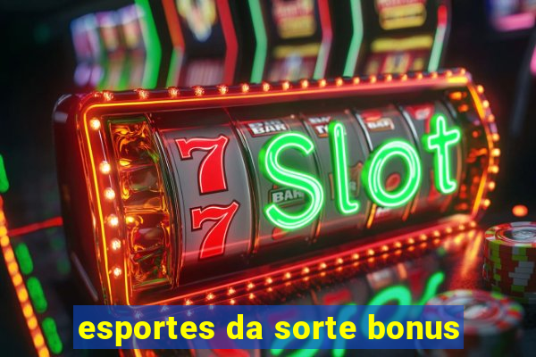 esportes da sorte bonus