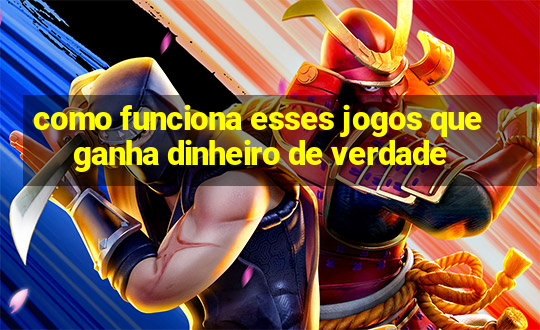 como funciona esses jogos que ganha dinheiro de verdade