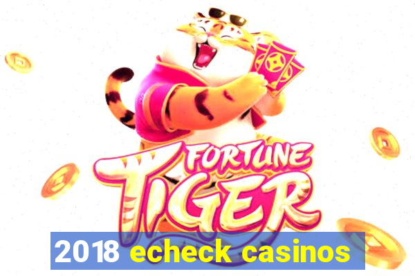 2018 echeck casinos