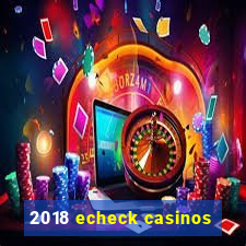 2018 echeck casinos