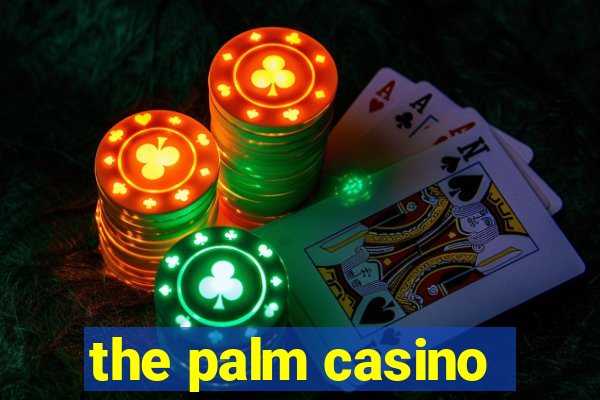 the palm casino