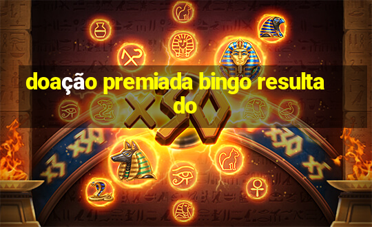 doação premiada bingo resultado