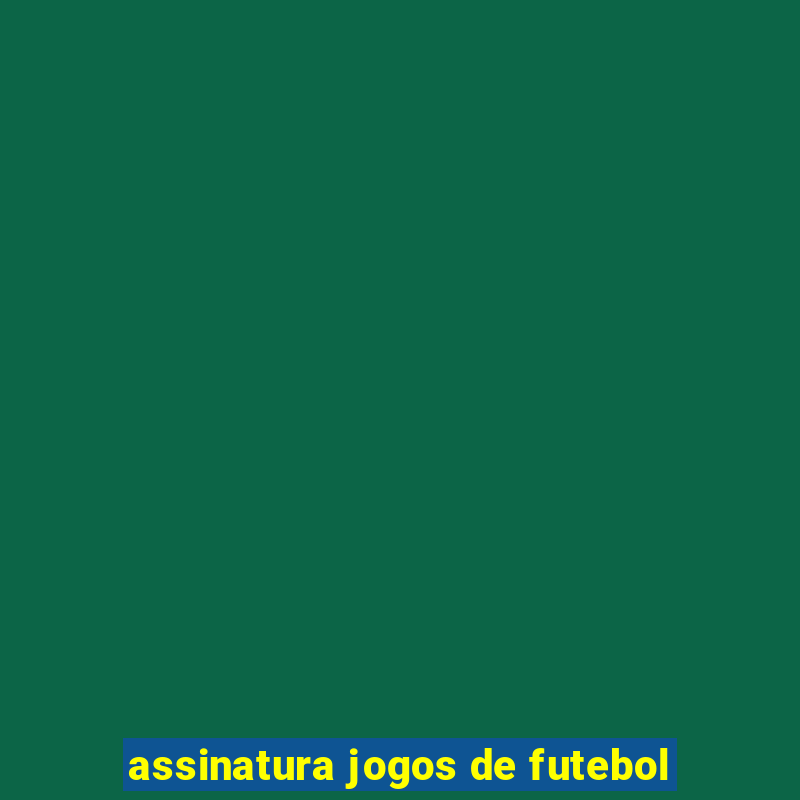 assinatura jogos de futebol