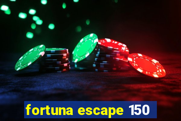 fortuna escape 150