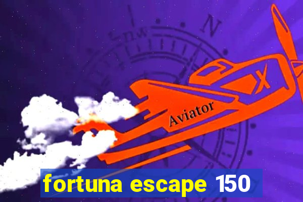 fortuna escape 150