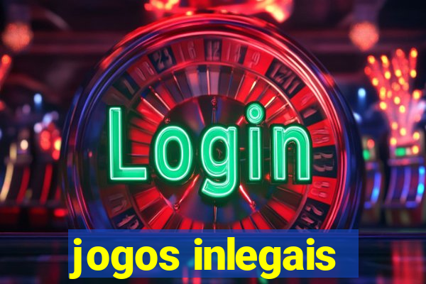 jogos inlegais