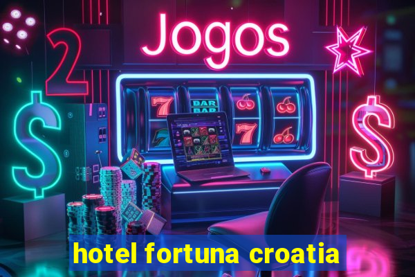 hotel fortuna croatia