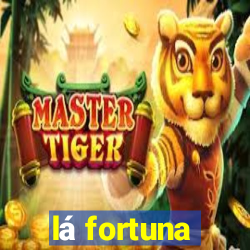 lá fortuna