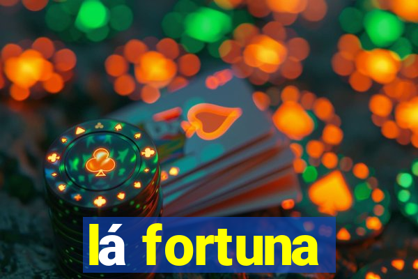 lá fortuna