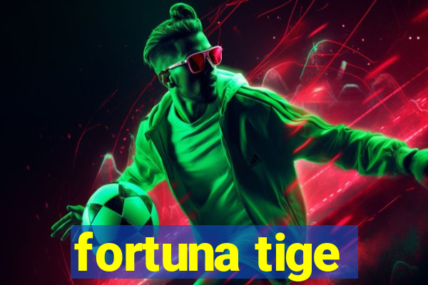 fortuna tige