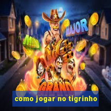 como jogar no tigrinho