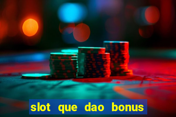 slot que dao bonus no cadastro