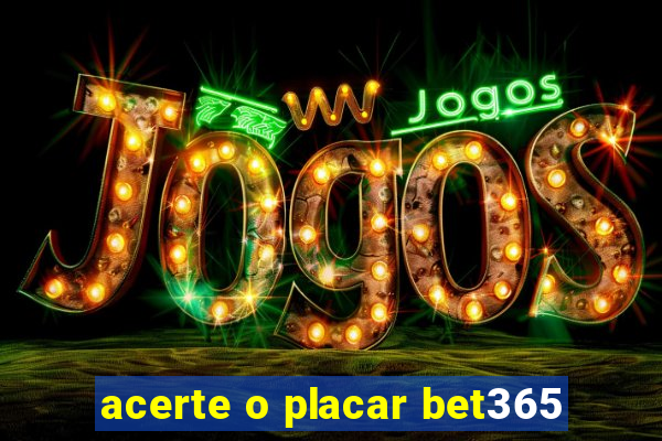 acerte o placar bet365