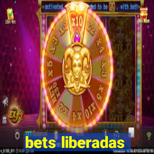 bets liberadas