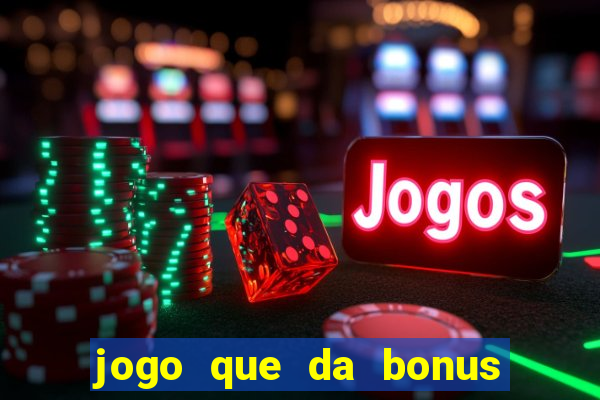 jogo que da bonus para ganhar dinheiro