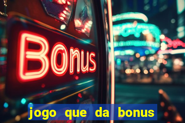 jogo que da bonus para ganhar dinheiro