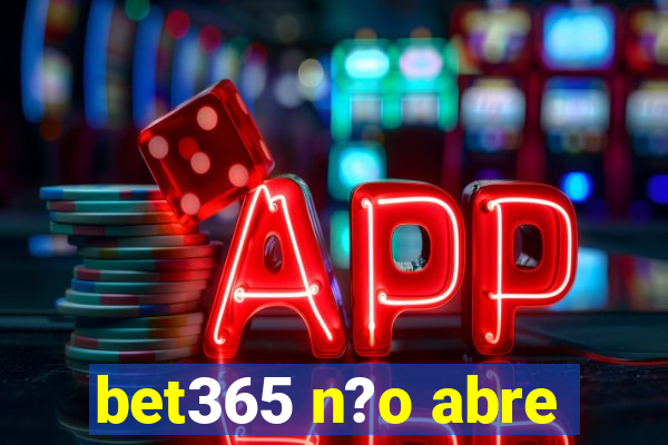 bet365 n?o abre