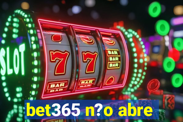 bet365 n?o abre