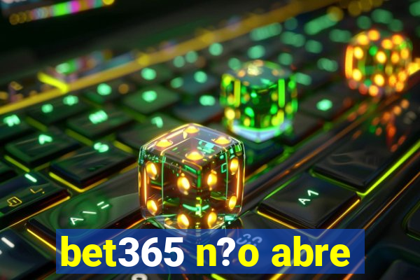 bet365 n?o abre