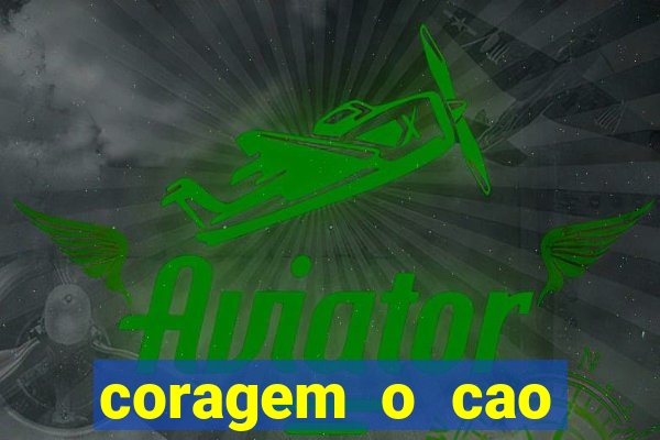 coragem o cao covarde assistir