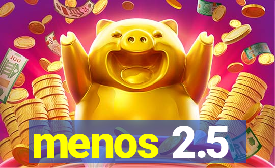 menos 2.5