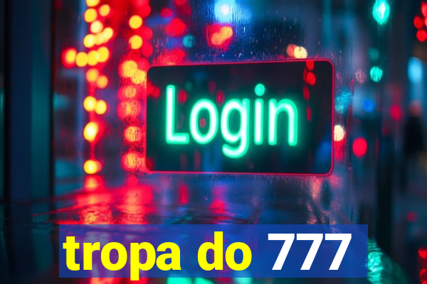 tropa do 777