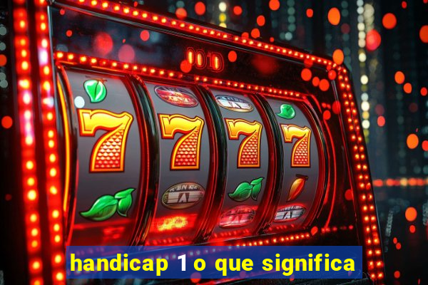 handicap 1 o que significa