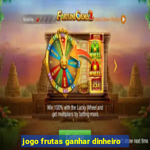 jogo frutas ganhar dinheiro