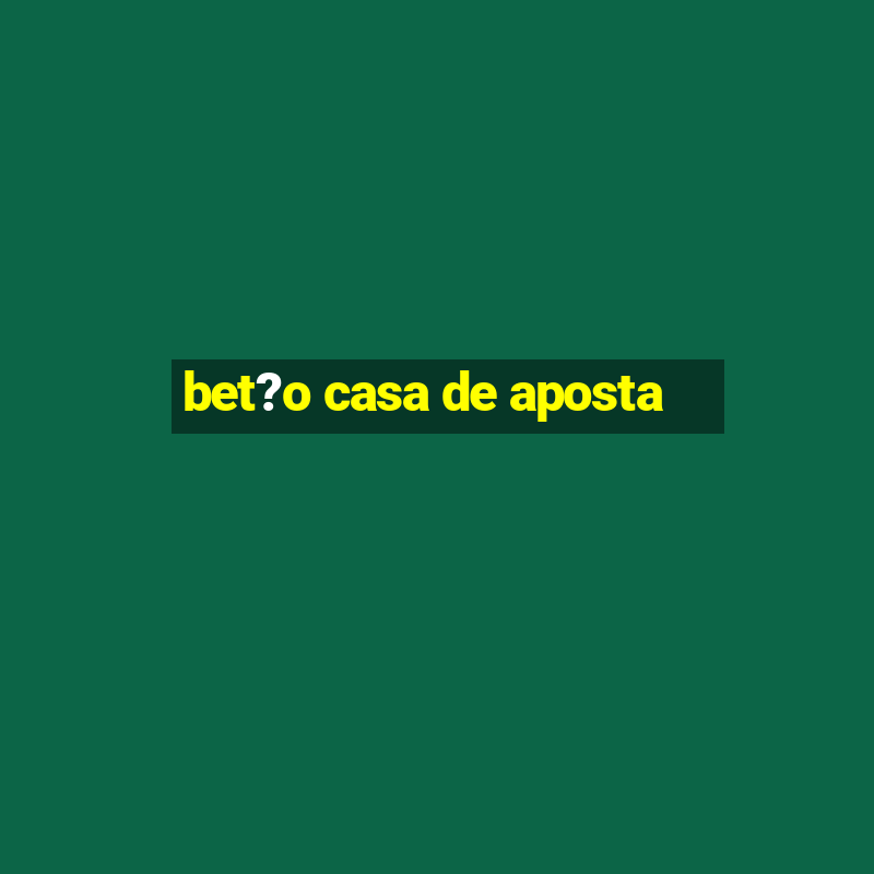 bet?o casa de aposta