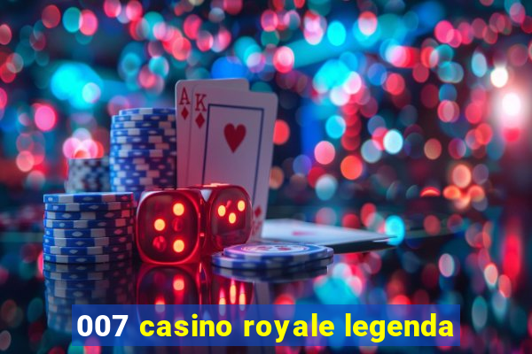 007 casino royale legenda