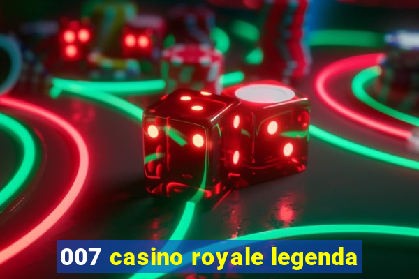 007 casino royale legenda