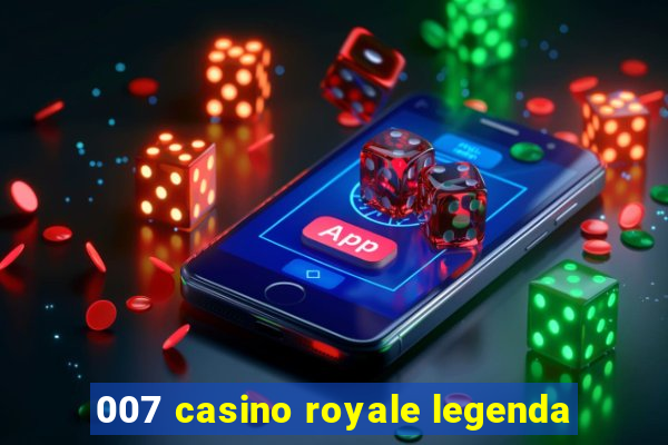 007 casino royale legenda