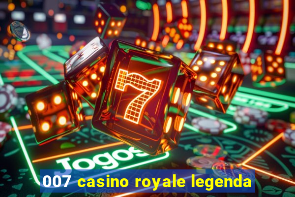 007 casino royale legenda