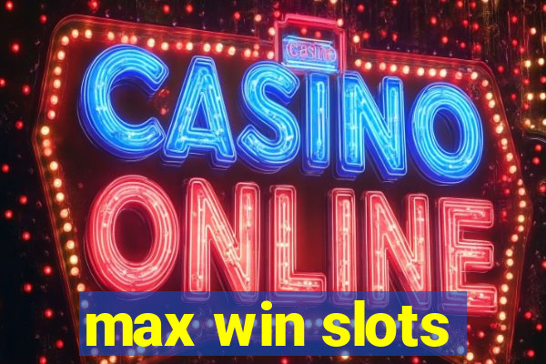 max win slots