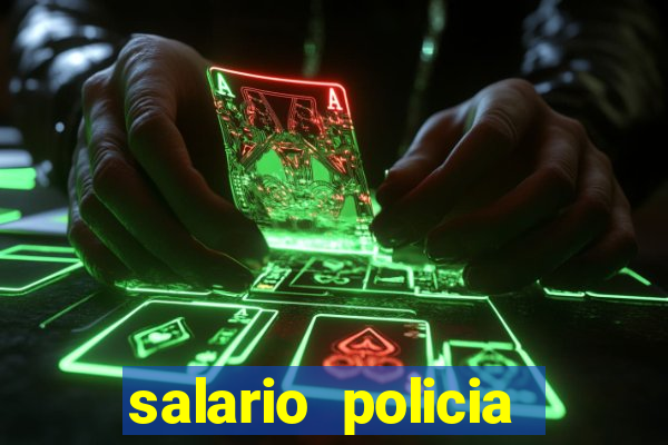 salario policia civil bahia