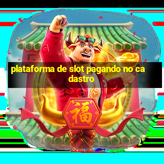 plataforma de slot pagando no cadastro