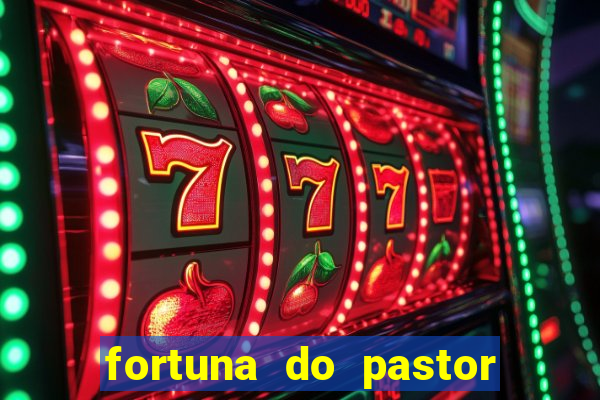 fortuna do pastor cláudio duarte