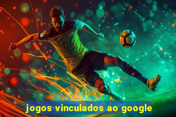 jogos vinculados ao google