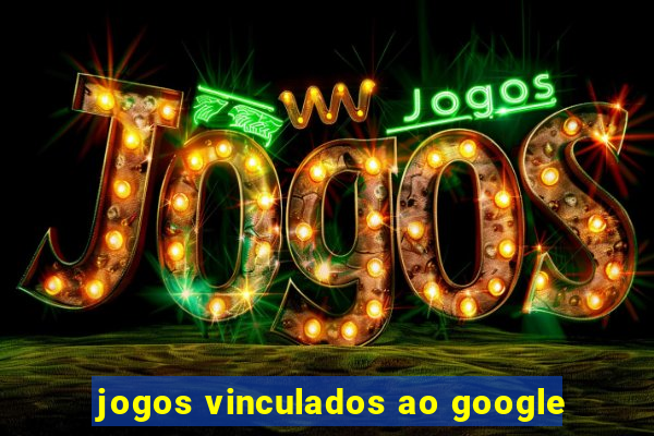 jogos vinculados ao google