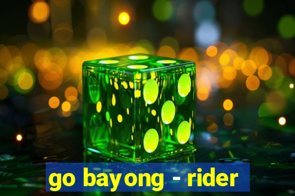 go bayong - rider