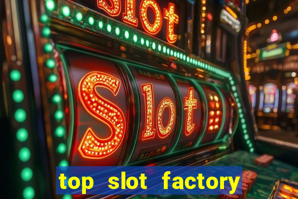 top slot factory online casino