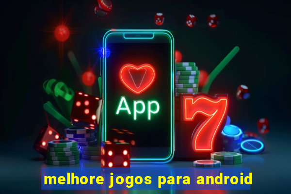 melhore jogos para android