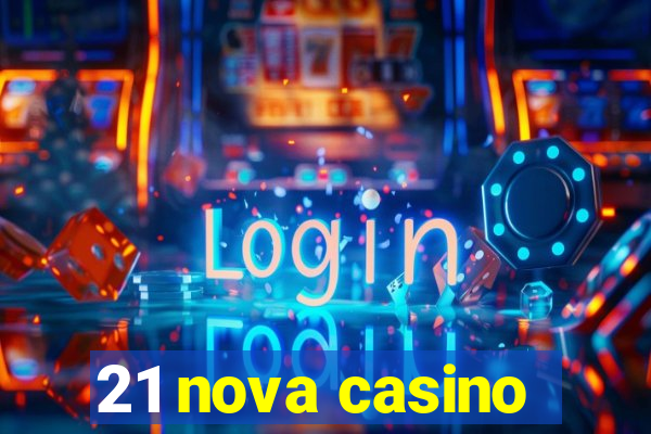 21 nova casino