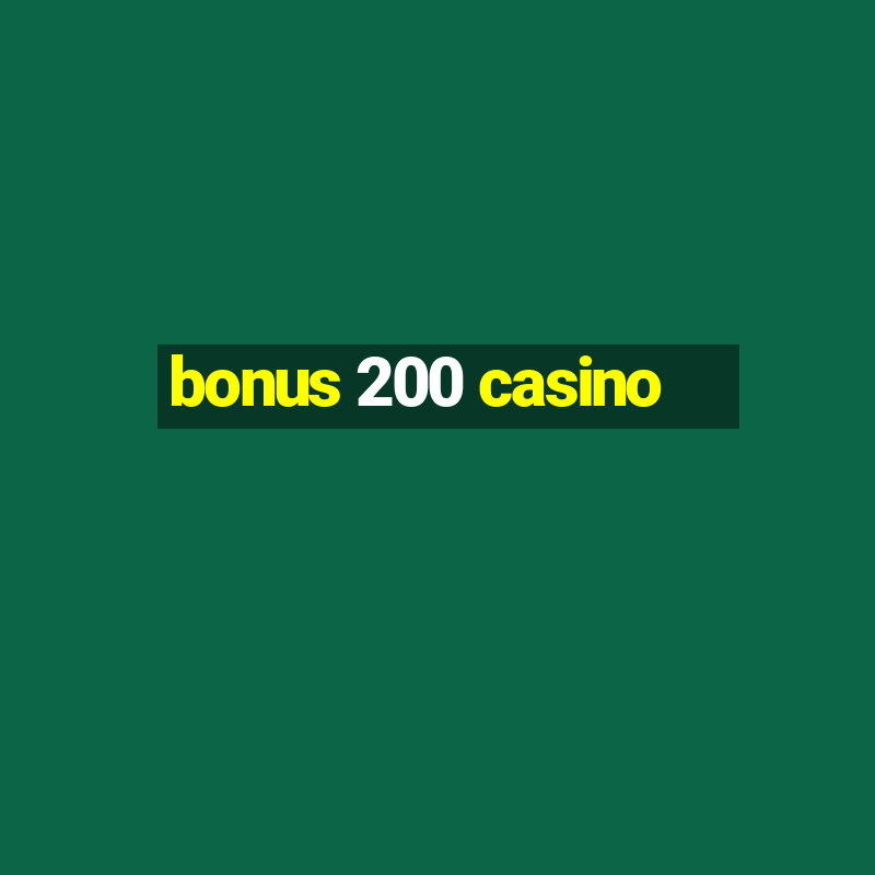 bonus 200 casino