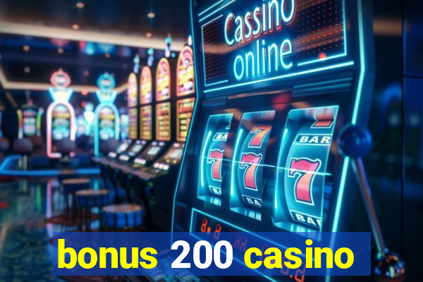 bonus 200 casino