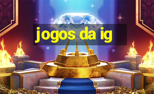 jogos da ig