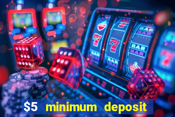 $5 minimum deposit mobile casino