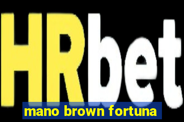 mano brown fortuna