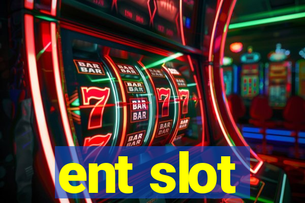 ent slot