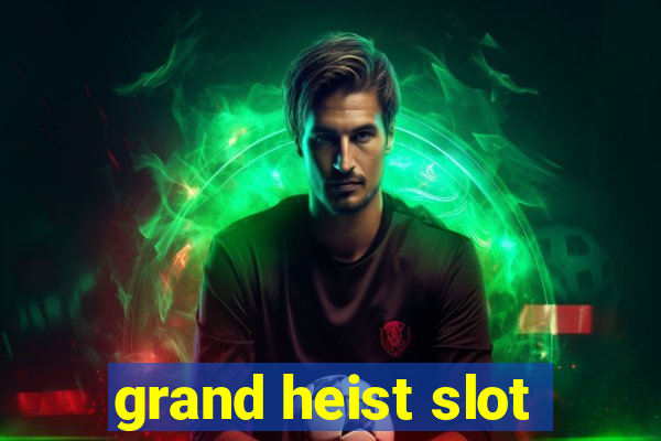 grand heist slot